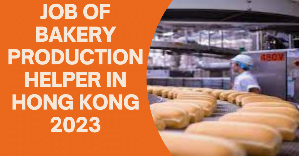 JOB OF BAKERY PRODUCTION HELPER IN HONG KONG 2023